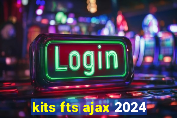 kits fts ajax 2024